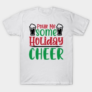 Pour Me Some Holiday Cheer T-Shirt